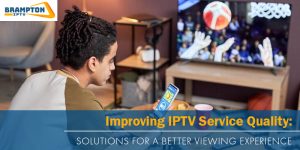 Improving IPTV Service Quality Solutions for a Better Viewing Experience