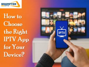 How-to-Choose-the-Right-IPTV-App-For-Your-Device?