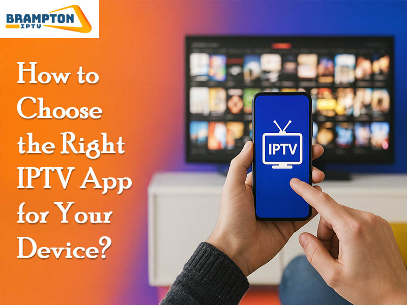How-to-Choose-the-Right-IPTV-App-For-Your-Device?